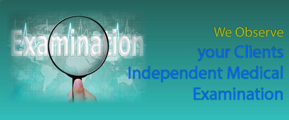 We observer the Independant Medical Exaim